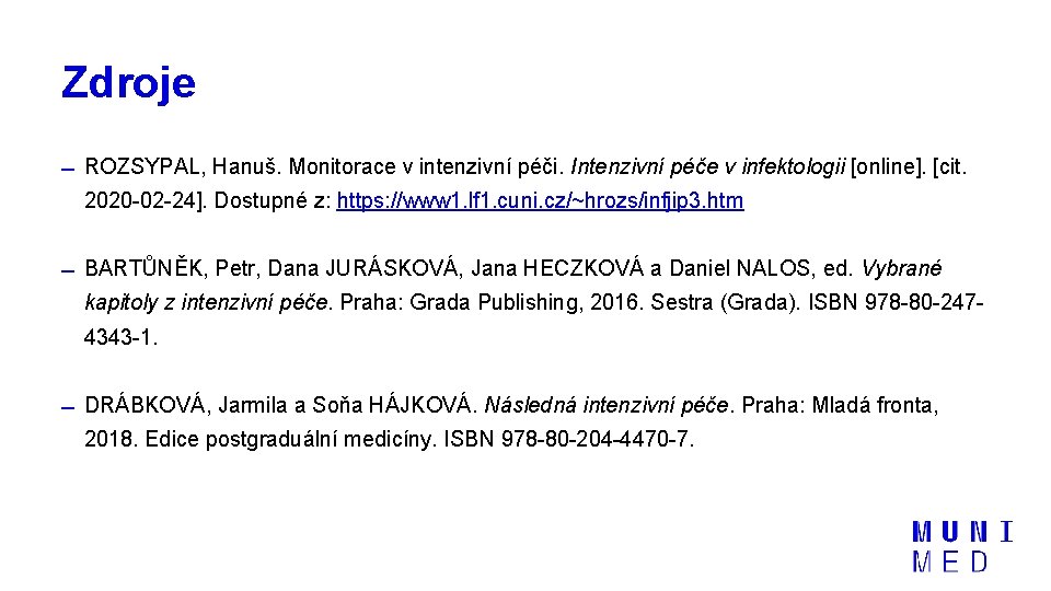 Zdroje ROZSYPAL, Hanuš. Monitorace v intenzivní péči. Intenzivní péče v infektologii [online]. [cit. 2020