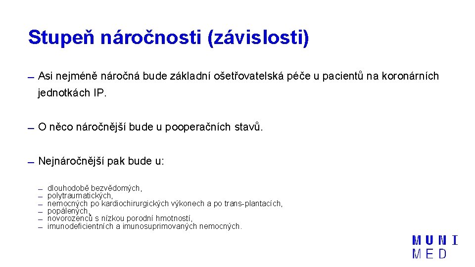 Stupeň náročnosti (závislosti) Asi nejméně náročná bude základní ošetřovatelská péče u pacientů na koronárních