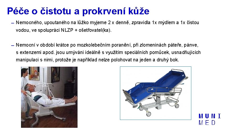 Péče o čistotu a prokrvení kůže Nemocného, upoutaného na lůžko myjeme 2 x denně,