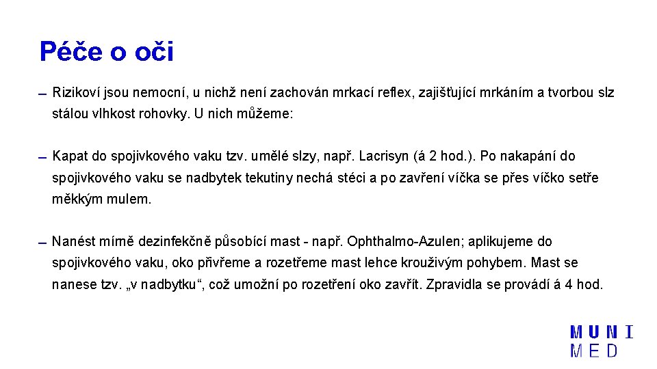 Péče o oči Rizikoví jsou nemocní, u nichž není zachován mrkací reflex, zajišťující mrkáním