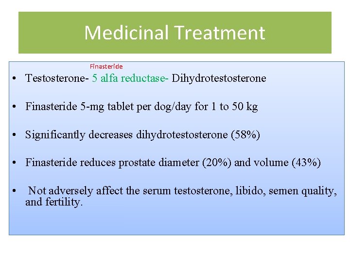 Medicinal Treatment Finasteride • Testosterone- 5 alfa reductase- Dihydrotestosterone • Finasteride 5 -mg tablet