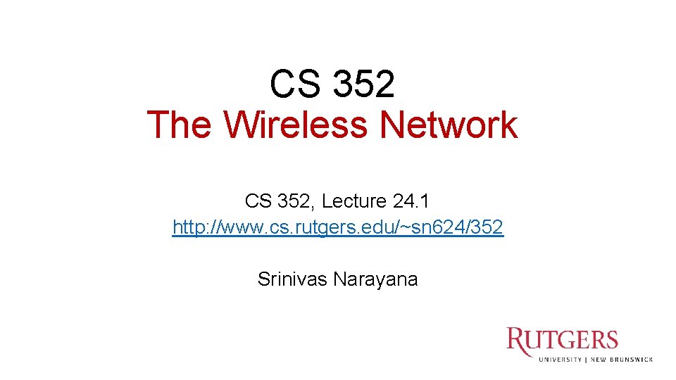 CS 352 The Wireless Network CS 352, Lecture 24. 1 http: //www. cs. rutgers.