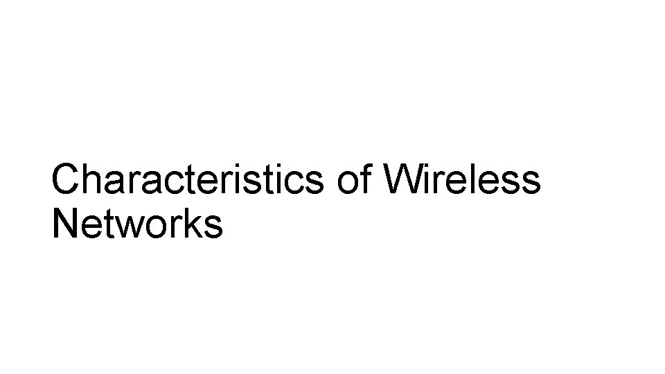 Characteristics of Wireless Networks 