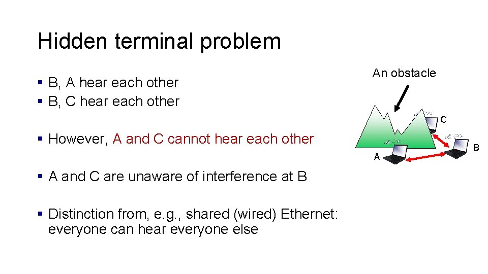 Hidden terminal problem § B, A hear each other § B, C hear each