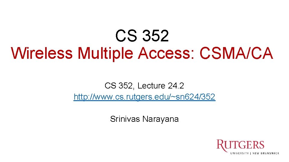 CS 352 Wireless Multiple Access: CSMA/CA CS 352, Lecture 24. 2 http: //www. cs.