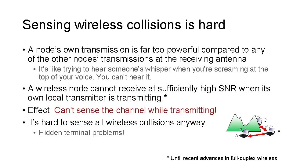Sensing wireless collisions is hard • A node’s own transmission is far too powerful