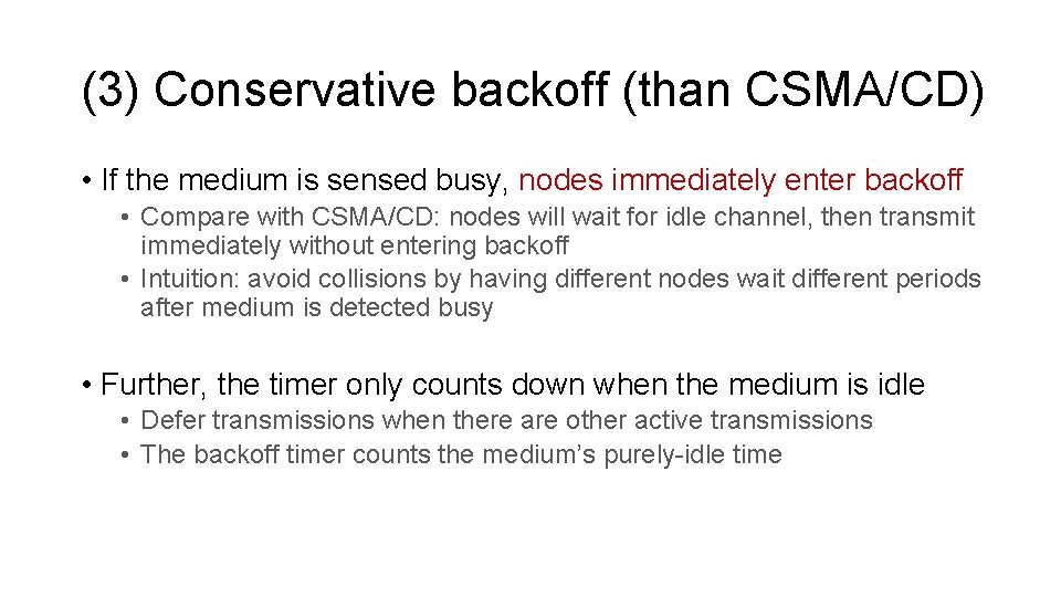 (3) Conservative backoff (than CSMA/CD) • If the medium is sensed busy, nodes immediately