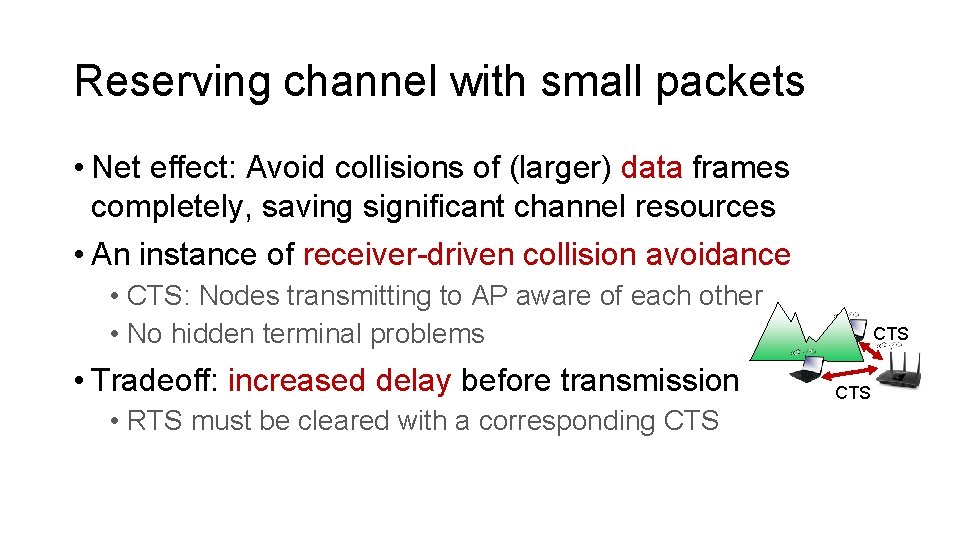 Reserving channel with small packets • Net effect: Avoid collisions of (larger) data frames