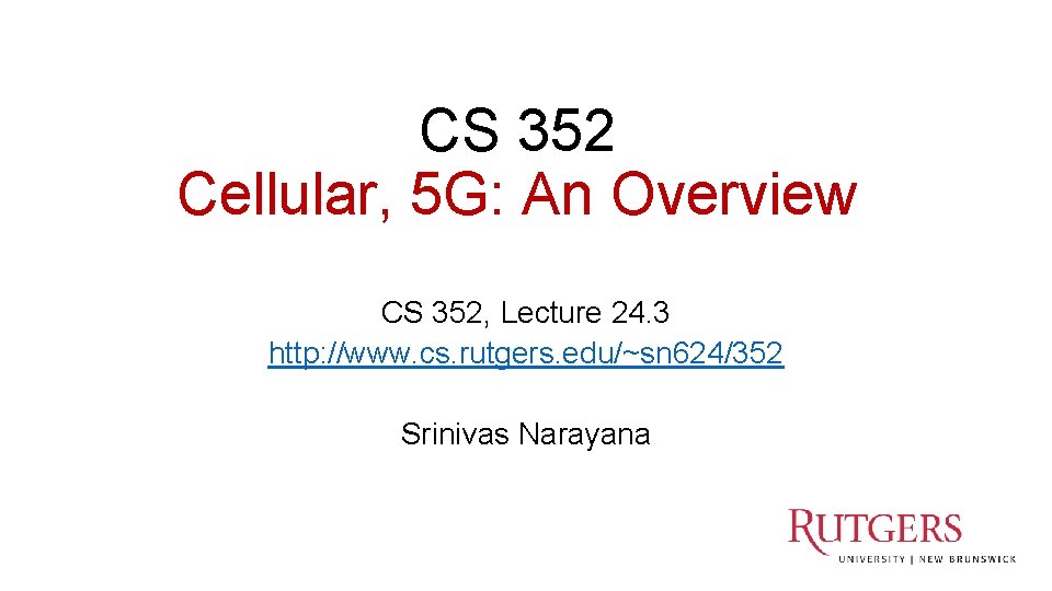CS 352 Cellular, 5 G: An Overview CS 352, Lecture 24. 3 http: //www.