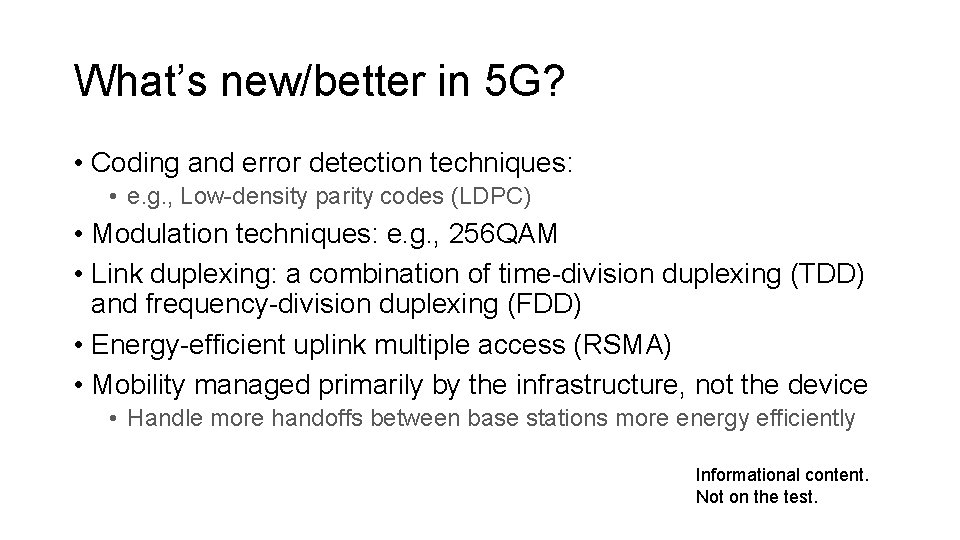 What’s new/better in 5 G? • Coding and error detection techniques: • e. g.