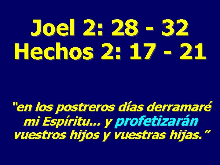 Joel 2: 28 - 32 Hechos 2: 17 - 21 “en los postreros días