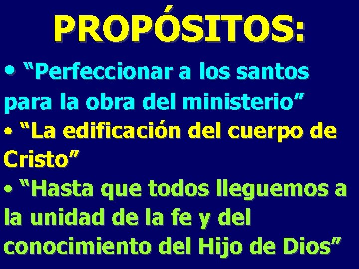 PROPÓSITOS: • “Perfeccionar a los santos para la obra del ministerio” • “La edificación