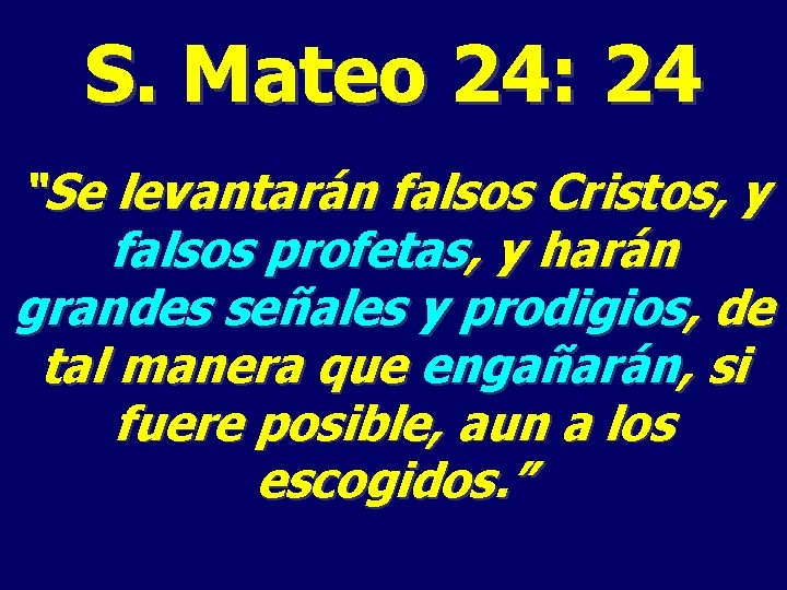 S. Mateo 24: 24 “Se levantarán falsos Cristos, y falsos profetas, y harán grandes