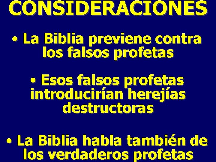 CONSIDERACIONES • La Biblia previene contra los falsos profetas • Esos falsos profetas introducirían