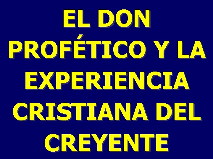 EL DON PROFÉTICO Y LA EXPERIENCIA CRISTIANA DEL CREYENTE 