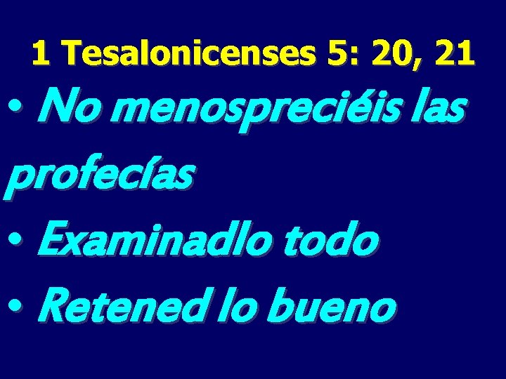 1 Tesalonicenses 5: 20, 21 • No menospreciéis las profecías • Examinadlo todo •