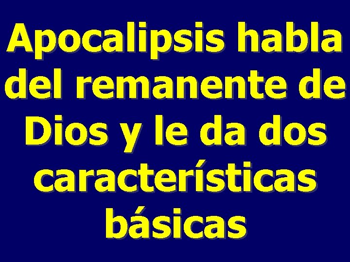 Apocalipsis habla del remanente de Dios y le da dos características básicas 