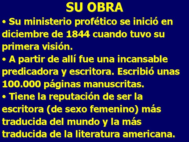 SU OBRA • Su ministerio profético se inició en diciembre de 1844 cuando tuvo