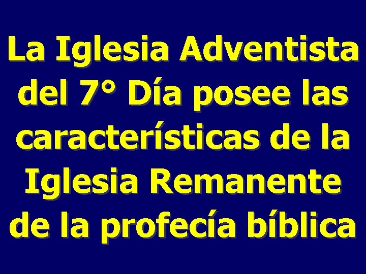 La Iglesia Adventista del 7° Día posee las características de la Iglesia Remanente de