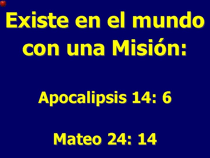 Existe en el mundo con una Misión: Apocalipsis 14: 6 Mateo 24: 14 