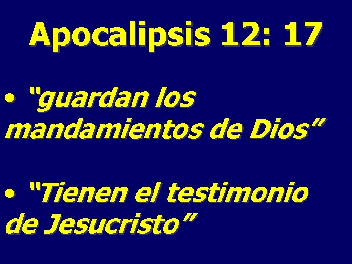 Apocalipsis 12: 17 • “guardan los mandamientos de Dios” • “Tienen el testimonio de