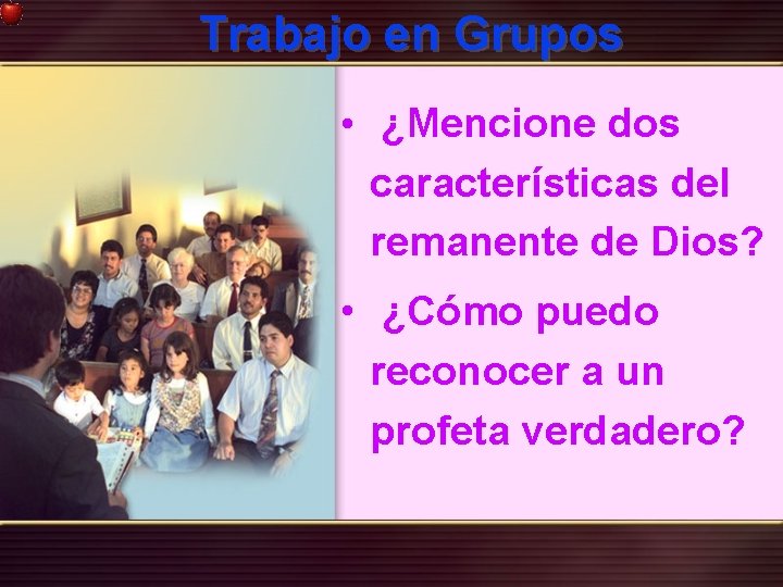 Trabajo en Grupos • ¿Mencione dos características del remanente de Dios? • ¿Cómo puedo