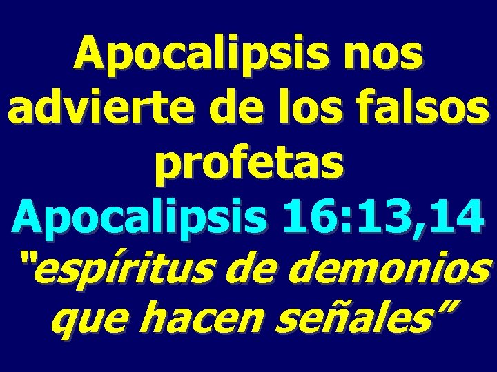 Apocalipsis nos advierte de los falsos profetas Apocalipsis 16: 13, 14 “espíritus de demonios