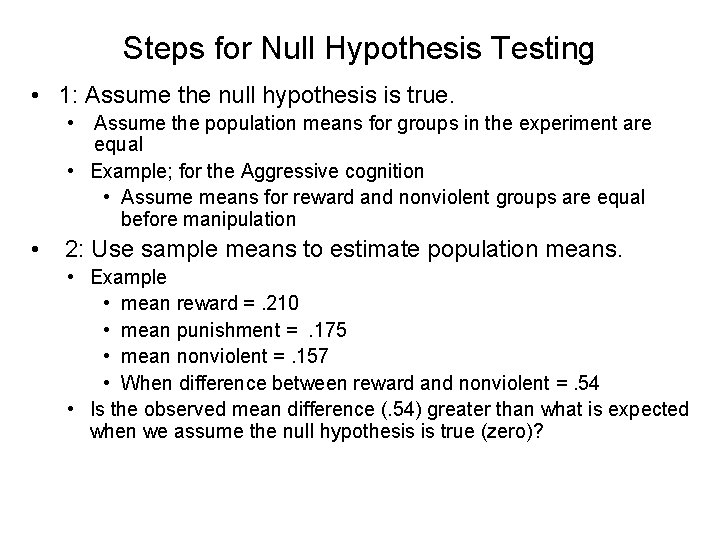 Steps for Null Hypothesis Testing • 1: Assume the null hypothesis is true. • Steps for Null Hypothesis Testing • 1: Assume the null hypothesis is true. •
