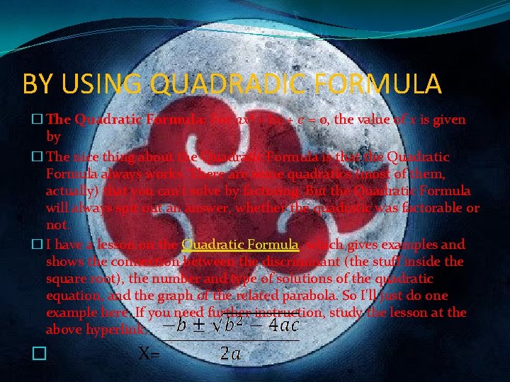 BY USING QUADRADIC FORMULA � The Quadratic Formula: For ax 2 + bx +