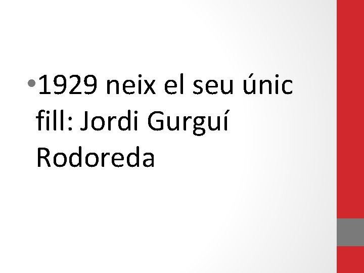  • 1929 neix el seu únic fill: Jordi Gurguí Rodoreda 