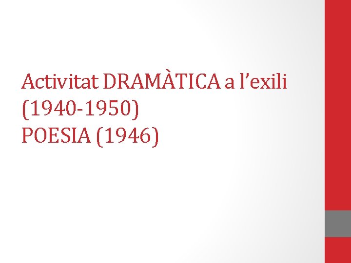Activitat DRAMÀTICA a l’exili (1940 -1950) POESIA (1946) 