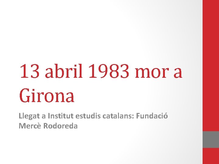 13 abril 1983 mor a Girona Llegat a Institut estudis catalans: Fundació Mercè Rodoreda