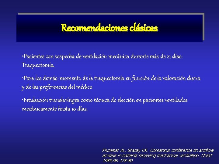 Recomendaciones clásicas • Pacientes con sospecha de ventilación mecánica durante más de 21 días: