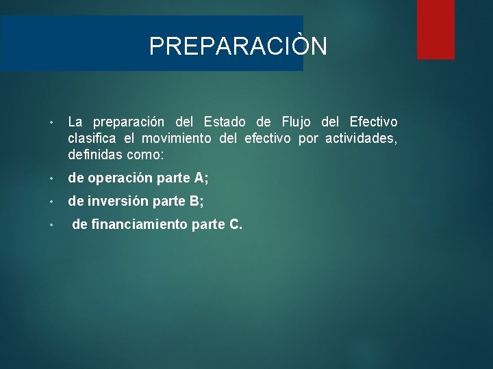 PREPARACIÒN • La preparación del Estado de Flujo del Efectivo clasifica el movimiento del