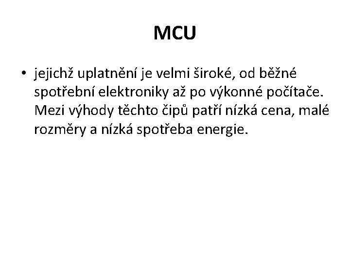 MCU • jejichž uplatnění je velmi široké, od běžné spotřební elektroniky až po výkonné