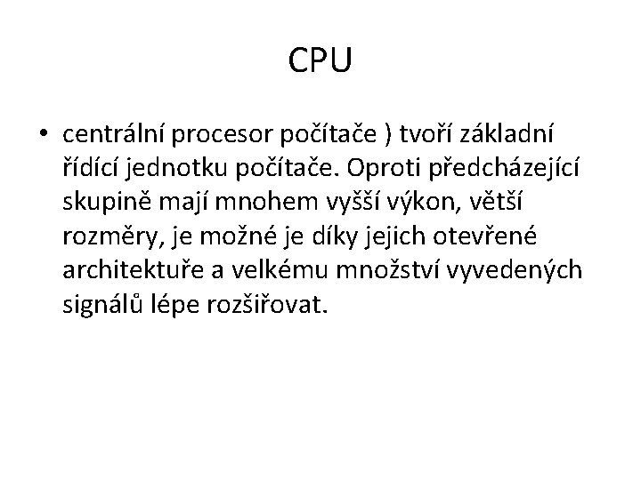 CPU • centrální procesor počítače ) tvoří základní řídící jednotku počítače. Oproti předcházející skupině