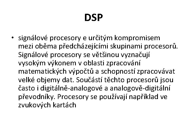 DSP • signálové procesory e určitým kompromisem mezi oběma předcházejícími skupinami procesorů. Signálové procesory