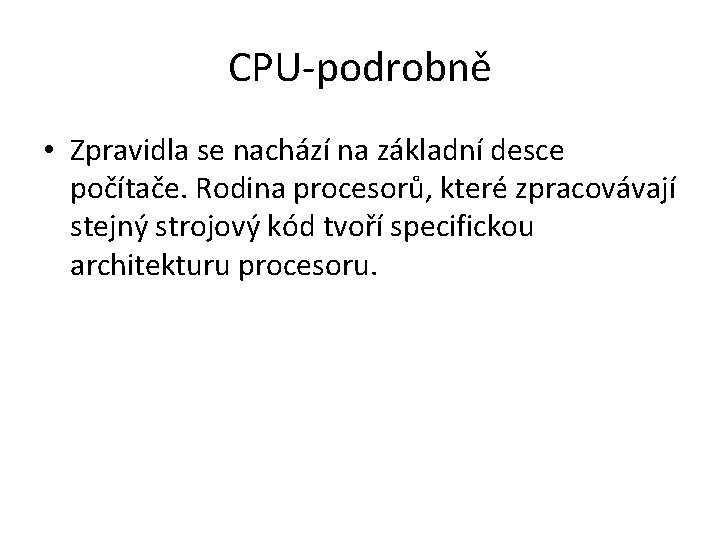 CPU-podrobně • Zpravidla se nachází na základní desce počítače. Rodina procesorů, které zpracovávají stejný