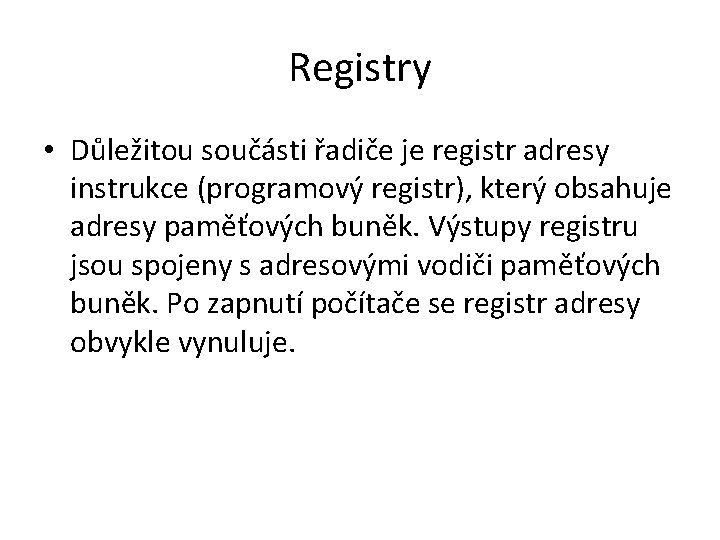 Registry • Důležitou součásti řadiče je registr adresy instrukce (programový registr), který obsahuje adresy