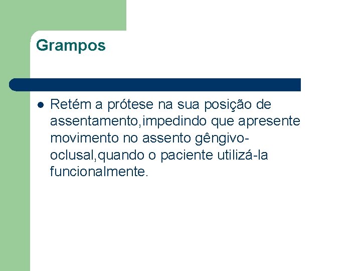 Grampos l Retém a prótese na sua posição de assentamento, impedindo que apresente movimento