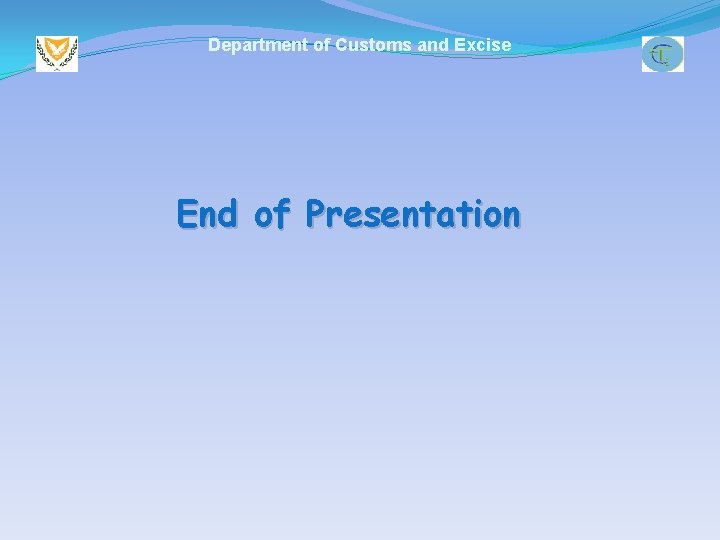 Department of Customs and Excise End of Presentation 