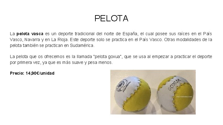 PELOTA La pelota vasca es un deporte tradicional del norte de España, el cual