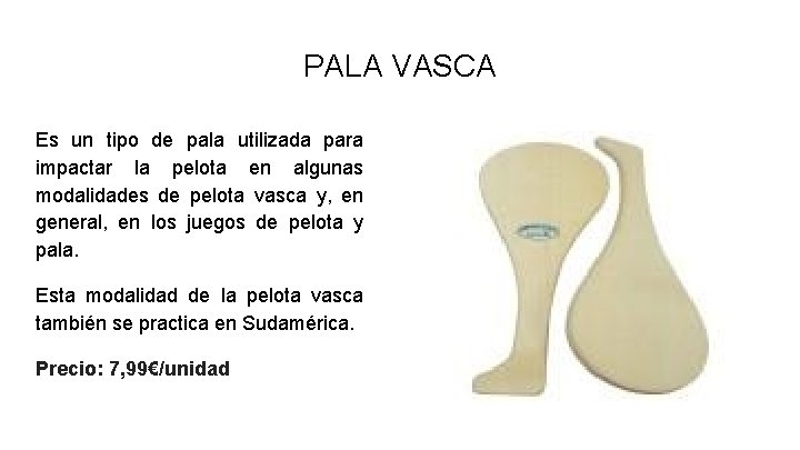 PALA VASCA Es un tipo de pala utilizada para impactar la pelota en algunas