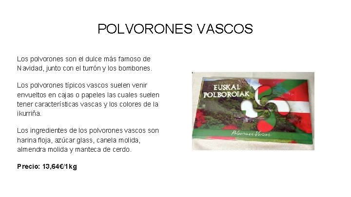 POLVORONES VASCOS Los polvorones son el dulce más famoso de Navidad, junto con el