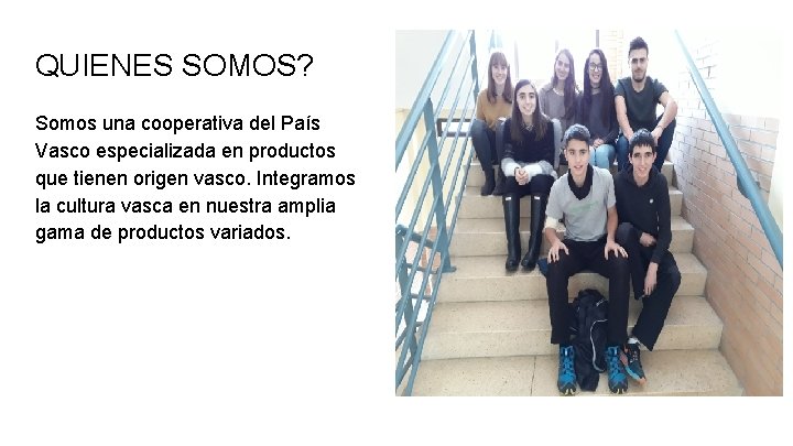 QUIENES SOMOS? Somos una cooperativa del País Vasco especializada en productos que tienen origen