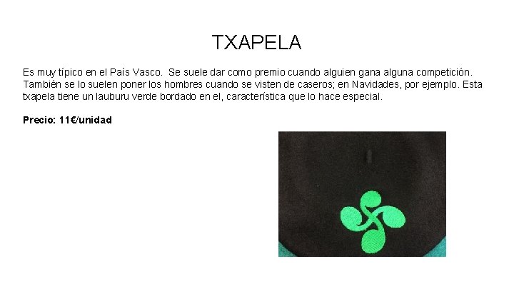 TXAPELA Es muy típico en el País Vasco. Se suele dar como premio cuando