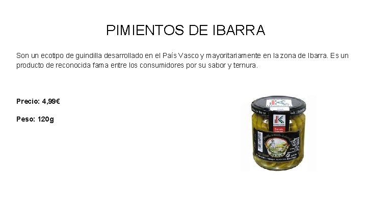 PIMIENTOS DE IBARRA Son un ecotipo de guindilla desarrollado en el País Vasco y