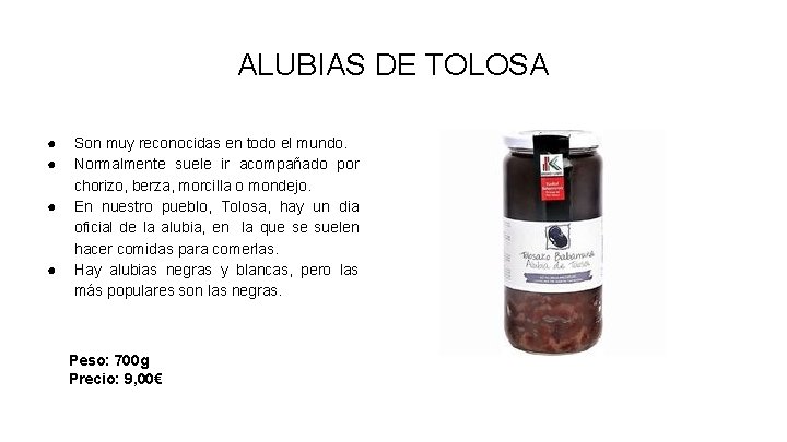 ALUBIAS DE TOLOSA ● ● Son muy reconocidas en todo el mundo. Normalmente suele