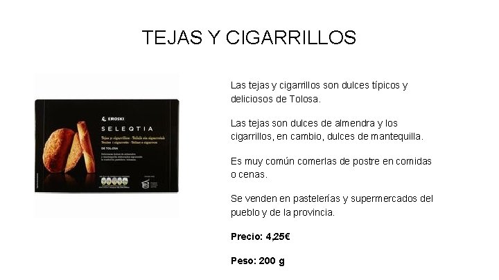 TEJAS Y CIGARRILLOS Las tejas y cigarrillos son dulces típicos y deliciosos de Tolosa.