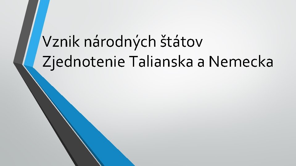 Vznik národných štátov Zjednotenie Talianska a Nemecka 